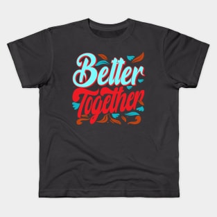 Better Together. Inspirational Kids T-Shirt